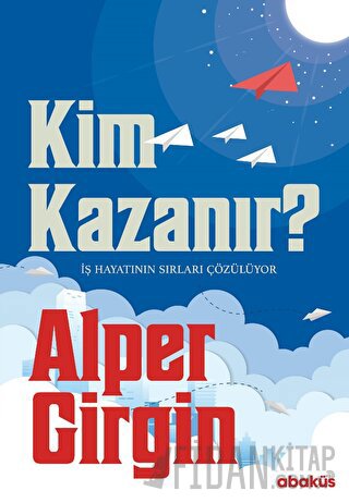 Kim Kazanır - İş Hayatının Sırları Çözülüyor Alper Girgin