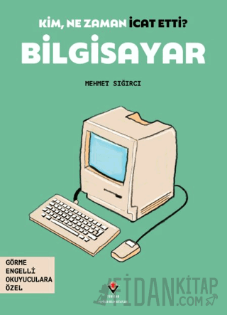 Kim, Ne Zaman İcat Etti? Bilgisayar Mehmet Sığırcı