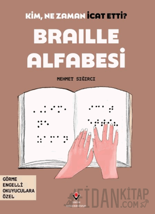 Kim, Ne Zaman İcat Etti? Braille Alfabesi Mehmet Sığırcı