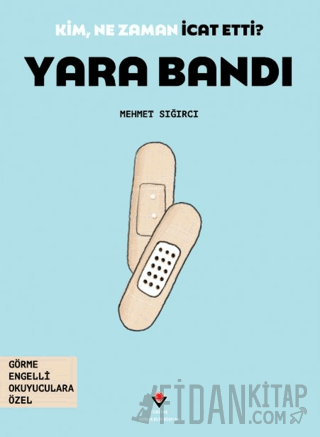 Kim, Ne Zaman İcat Etti? Yara Bandı Mehmet Sığırcı