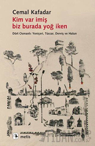 Kim Var İmiş Biz Burada Yoğ İken