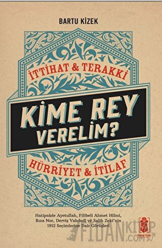 Kime Rey Verelim? İttihat Terakki Mi? Hürriyet ve İtilaf Mı?