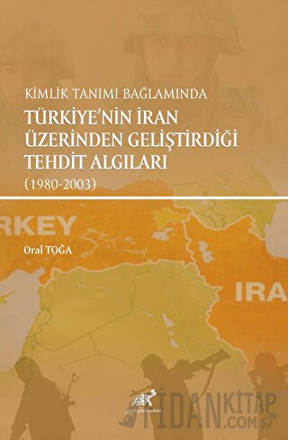 Kimlik Tanımı Bağlamında Türkiye'nin İran Üzerinden Geliştirdiği Tehdit Algıları (1980-2003)