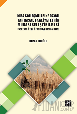 Kira Sözleşmelerine Dayalı Tarımsal Faaliyetlerin Muhasebeleştirilmesi (Sektöre Özgü Örnek Uygulamalarla)