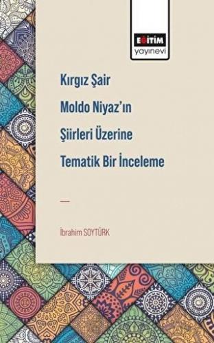 Kırgız Şair Moldo Niyaz’ın Şiirleri Üzerine Tematik Bir İnceleme
