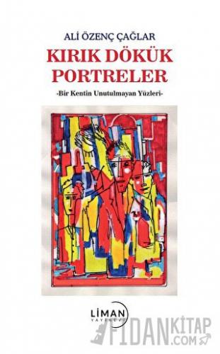 Kırık Dökük Portreler-Bir Kentin Unutulmayan Yüzleri