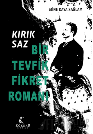 Kırık Saz: Bir Tevfik Fikret Romanı Mine Kaya Sağlam