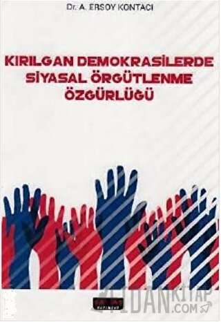 Kırılgan Demokrasilerde Siyasal Örgütlenme Özgürlüğü