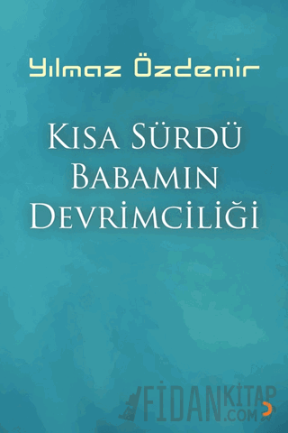Kısa Sürdü Babamın Devrimciliği
