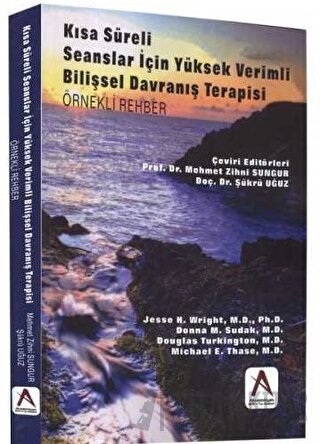 Kısa Süreli Seanslar İçin Yüksek Verimli Bilişsel Davranış Terapisi (Örnekli Rehber)