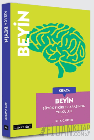Kısaca Beyin - Büyük Fikirler Arasında Yolculuk Rita Carter