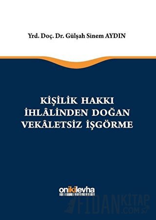 Kişilik Hakkı İhlalinden Doğan Vekaletsiz İş Görme (Ciltli)