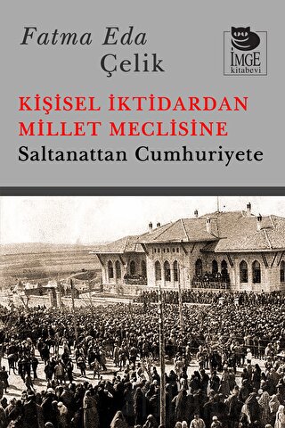 Kişisel İktidardan Millet Meclisine - Saltanattan Cumhuriyete