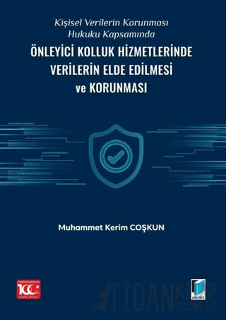 Kişisel Verilerin Korunması Hukuku Kapsamında Önleyici Kolluk Hizmetlerinde Verilerin Elde Edilmesi ve Korunması