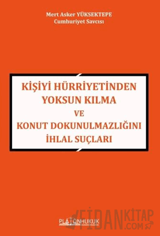 Kişiyi Hürriyetinden Yoksun Kılma ve Konut Dokunulmazlığını İhlal Suçları