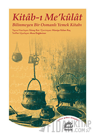 Kitab-ı Me’külat - Bilinmeyen Bir Osmanlı Yemek Kitabı