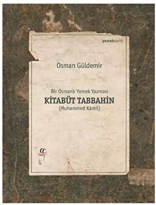 Kitabüt Tabbahin - Bir Osmanlı Yemek Yazması (İkinci Kitap) Osman Güld