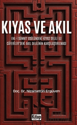 Kıyas ve Akıl Ehl-i Sünnet Usulündeki Kıyas Delili Ve Caferiler'deki Akıl Delilinin Karşılaştırılması