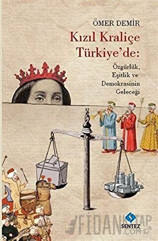 Kızıl Kraliçe Türkiye'de: Özgürlük Eşitlik ve Demokrasinin Geleceği