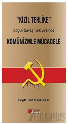 Kızıl Tehlike - Soğuk Savaş Türkiye'sinde  Komünizmle Mücadele