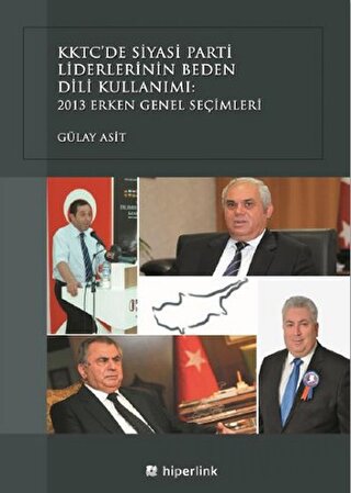KKTC’de Siyasi Parti Liderlerinin Beden Dili Kullanımı: 2013 Erken Genel Seçimleri
