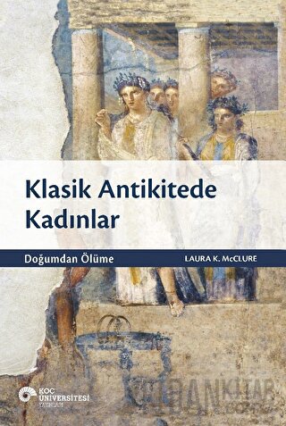 Klasik Antikitede Kadınlar - Doğumdan Ölüme