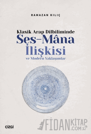 Klasik Arap Dilbiliminde Ses-Mana İlişkisi ve Modern Yaklaşımlar