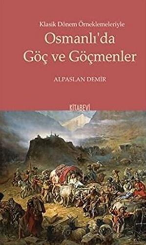Klasik Dönem Örneklemeleriyle Osmanlı’da Göç ve Göçmenler Alpaslan Dem