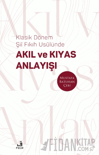 Klasik Dönem Şıı Fıkıh Usulünde Akıl ve Kıyas Anlayışı