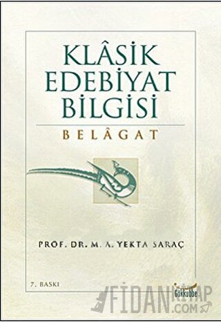 Klasik Edebiyat Bilgisi: Belagat M. A. Yekta Saraç