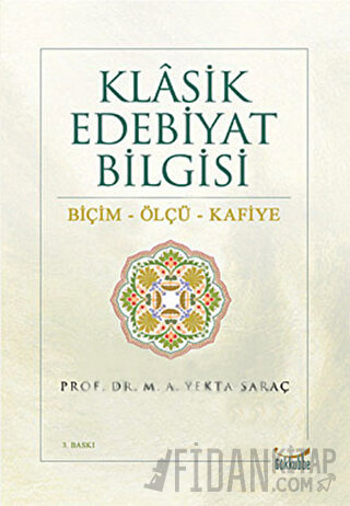 Klasik Edebiyat Bilgisi: Biçim - Ölçü - Kafiye