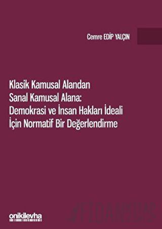 Klasik Kamusal Alandan Sanal Kamusal Alana: Demokrasi ve İnsan Hakları İdeali İçin Normatif Bir Değerlendirme
