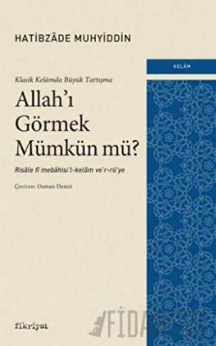 Klasik Kelamda Büyük Tartışma: Allah’ı Görmek Mümkün Mü?