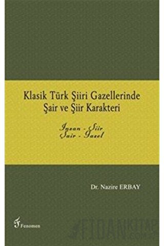 Klasik Türk Şiiri Gazellerinde Şair ve Şiir Karakteri