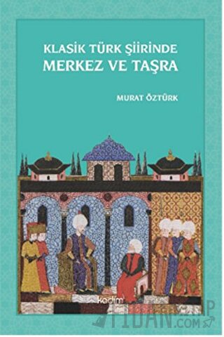 Klasik Türk Şiirinde Merkez ve Taşra Murat Öztürk