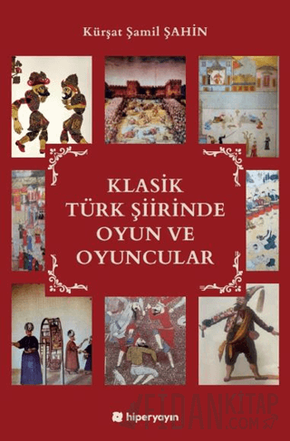Klasik Türk Şiirinde Oyun ve Oyuncular Kürşat Şamil Şahin