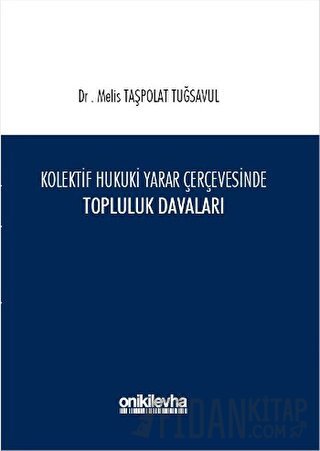 Kolektif Hukuki Yarar Çerçevesinde Topluluk Davaları (Ciltli)