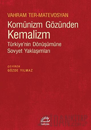 Komünizm Gözünden Kemalizm - Türkiye’nin Dönüşümüne Sovyet Yaklaşımları