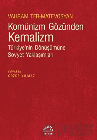 Komünizm Gözünden Kemalizm - Türkiye’nin Dönüşümüne Sovyet Yaklaşımlar