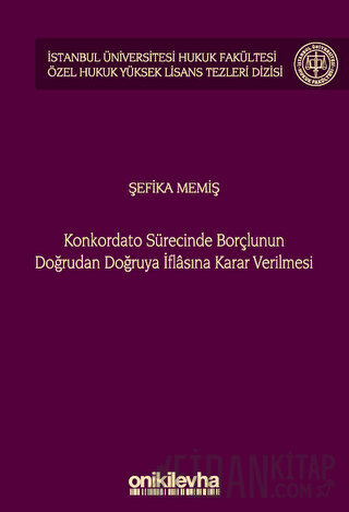 Konkordato Sürecinde Borçlunun Doğrudan Doğruya İflasına Karar Verilmesi (Ciltli)
