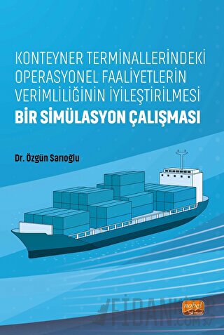 Konteyner Terminallerindeki Operasyonel Faaliyetlerin Verimliliğinin İyileştirilmesi: Bir Simülasyon Çalışması