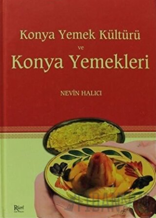 Konya Yemek Kültürü ve Konya Yemekleri (Ciltli) Nevin Halıcı