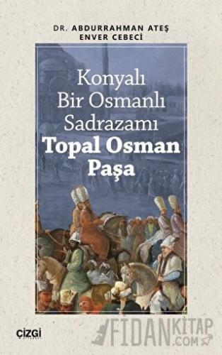 Konyalı Bir Osmanlı Sadrazamı Topal Osman Paşa