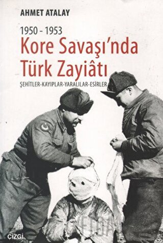 Kore Savaşın'nda Türk Zayiatı 1950-1953 Ahmet Atalay