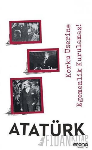 Korku Üzerine Egemenlik Kurulamaz !