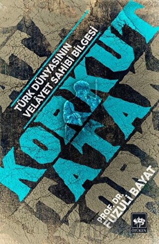 Korkut Ata - Türk Dünyasının Velayet Sahibi Bilgesi