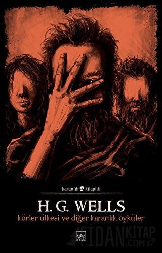 Körler Ülkesi ve Diğer Karanlık Öyküler H. G. Wells