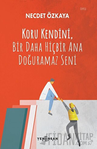 Koru Kendini, Bir Daha Hiçbir Ana Doğuramaz Seni