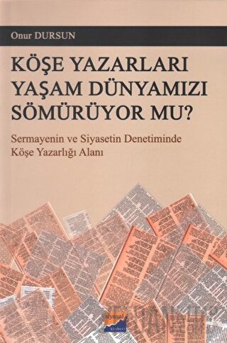 Köşe Yazarları Yaşam Dünyamızı Sömürüyor Mu?