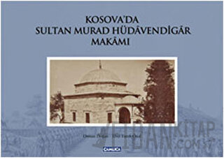 Kosova’da Sultan Murad Hüdavendigar Makamı (Ciltli)